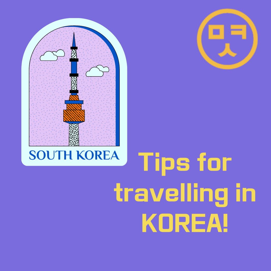 Tips for travelling in Korea!